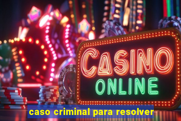 caso criminal para resolver